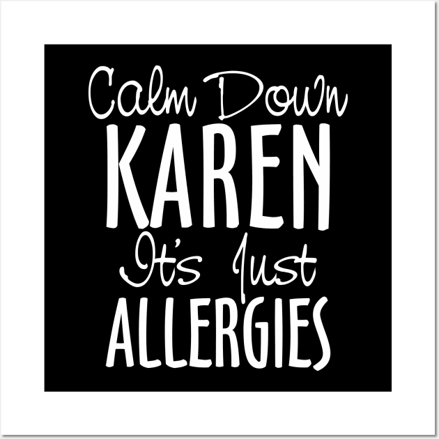 Calm Down Karen It's Just Allergies Wall Art by DavesTees